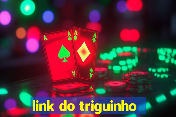 link do triguinho